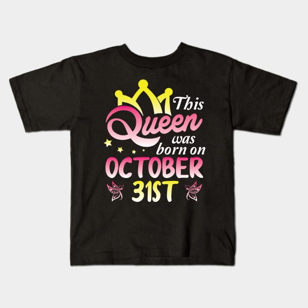 This Queen Was Born On October 31st Happy Birthday To Me You Nana Mommy Aunt Sister Wife Daughter Kids T-Shirt by Cowan79